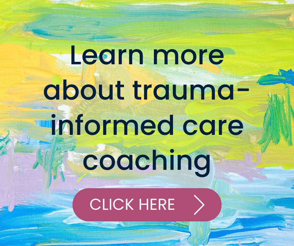 Button that says click here to learn more abou trauma-informed care coaching